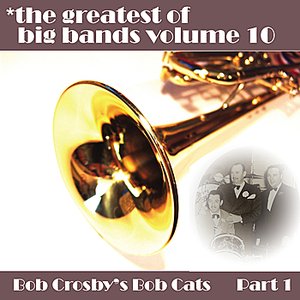 Greatest Of Big Bands Vol 10 - Bob Crosby's Bobcats - Part 1