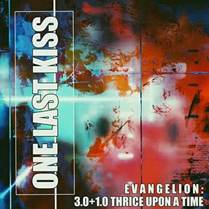 One Last Kiss (From "Evangelion: 3.0 + 1.0 Thrice Upon A Time")