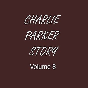 Charlie Parker Story, Vol. 8