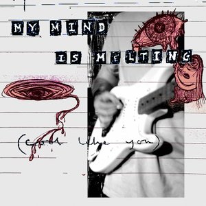 My Mind is Melting (Cool Like You)