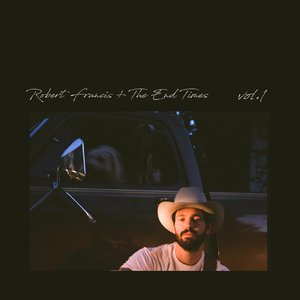 Robert Francis + The End Times, Vol. 1