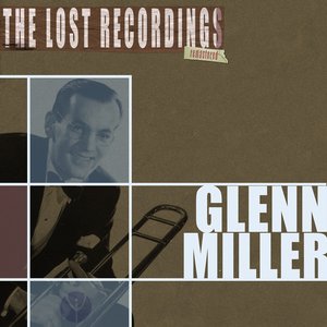 Glenn Miller the Lost Recordings (Remastered)