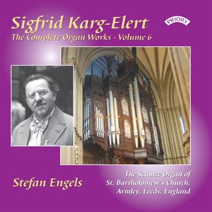 The Complete Organ Works of Sigfrid Karg-Elert: Volume 6 - The Schulze Organ of St. Bartholomew, Armley