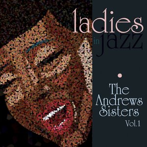 Ladies In Jazz - The Andrews Sisters Vol 1