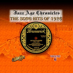 Jazz Age Chronicles Vol. 6: The Song Hits of 1926