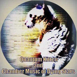 Quantum Kitten and Chamber Music of Dying Stars