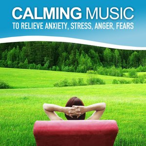 Calming Music to Relieve Anxiety, Stress, Anger, Fears (Relaxing Soundscapes Selected for Self-Healing, Music Therapy)