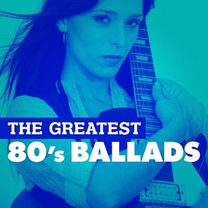 The Greatest 80's Ballads