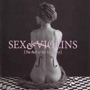 Sex & Violins (The Best of My Life Story)