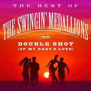 Double Shot (Of My Baby's Love): The Best Of The Swingin' Medallions