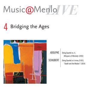 Bridging the Ages: Disc 4: Adolphe: String Quartet no. 4, Whispers of Mortality - Schubert: String Quartet in d minor, D 810, "Death and the Maiden"