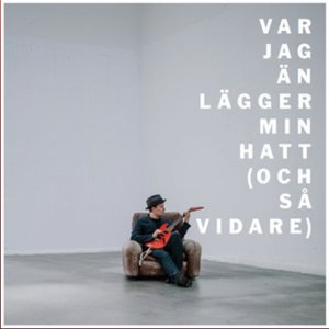 Var jag än lägger min hatt (och så vidare)