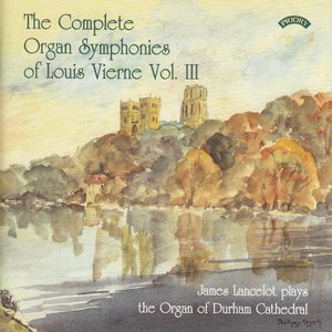 The Complete Organ Symphonies of Louis Vierne - Vol 3 - The Organ of Durham Cathedral