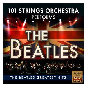 The Beatles Greatest Hits - Performed by 101 Strings Orchestra (Best Of)