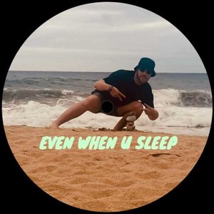 Even When U Sleep