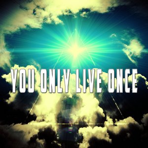 La historia y el significado de la canción 'You Only Live Once