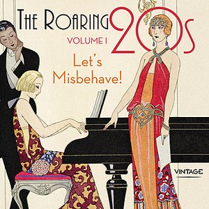 The Roaring Twenties Volume 1: Let’s Misbehave!