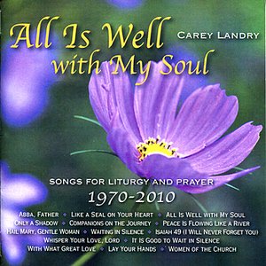 All Is Well with My Soul: Songs for Liturgy and Prayer 1970 - 2010