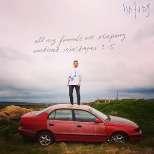 All My Friends Are Sleeping (Ambient Mixtapes 1-5)