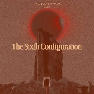 Santa Sangre Magazine presents: The Sixth Configuration compilation