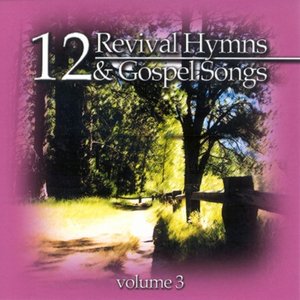 12 Revival Hymns & Gospel Songs, Volume 3