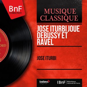José Iturbi joue Debussy et Ravel (Stereo Version)