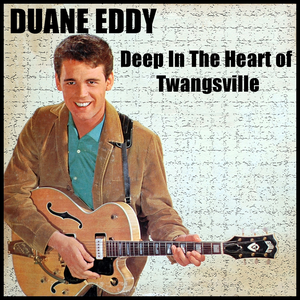 Duane Eddy - Deep In The Heart Of Twangsville - Zortam Music