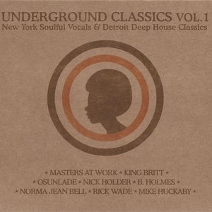 Underground Classics Vol. 1 (New York Soulful Vocals & Detroit Deep House Classics)