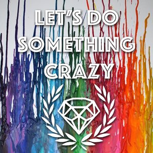 Let's Do Something Crazy