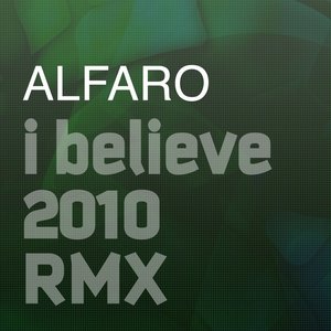 I Believe 2010 Alfaro Rmx