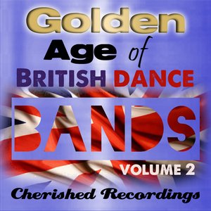 Golden Age Of British Dance Bands Vol 2