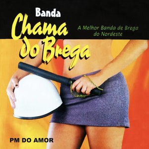 PM do Amor (A Melhor Banda de Brega do Nordeste)