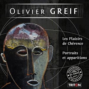 Olivier Greif: Les Plaisirs de Chérence & Portraits et apparitions