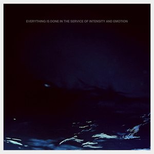 Everything Is Done in the Service of Intensity and Emotion - EP