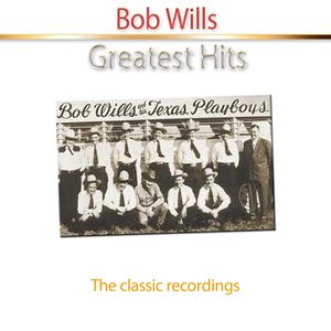 Greatest Hits of Bob Wills (The Classic Recordings)