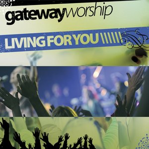 Gateway Worship Living for You