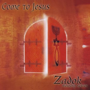 Zadok Worship Series, Vol. 1 - Come To Jesus