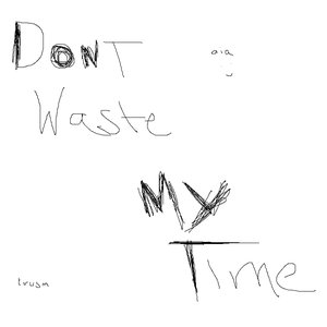 Don't Waste My Time