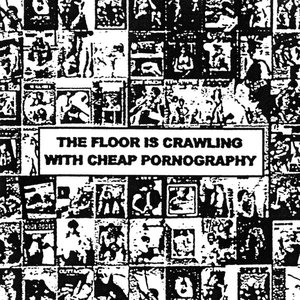 The Floor is Crawling with Cheap Pornography