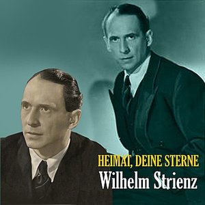 Heimat, Deine Sterne - The Songs of  Wilhelm Strienz [1935 - 1945]