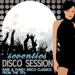 Seventies Disco Session - Rare & Funky Disco Classics From The 70's