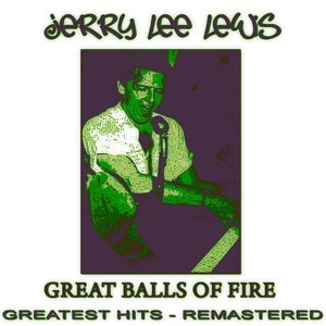 Great Balls of Fire (Greatest Hits - Remastered)