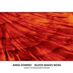 Blood Makes Noise (Allergy To Consciousness Versions)