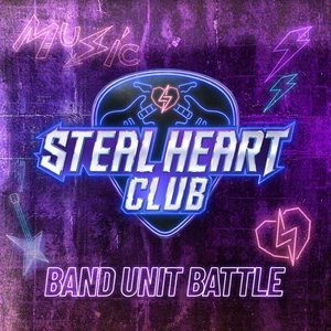 STEAL HEART CLUB - BAND UNIT BATTLE