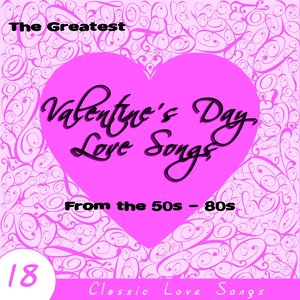 The Greatest Valentine's Day Love Songs from the 50s - 80s