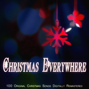 Christmas Everywhere (100 Original Christmas Songs Digitally Remastered)