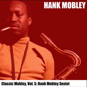 Classic Mobley, Vol. 5: Hank Mobley Sextet