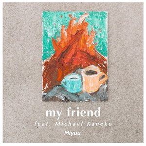 my friend (feat.Michael Kaneko)