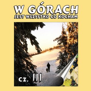 W górach jest wszystko co kocham, cz. III