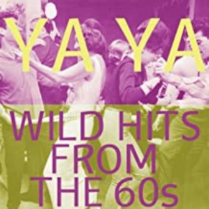 Ya Ya: Wild Hits from the 60s